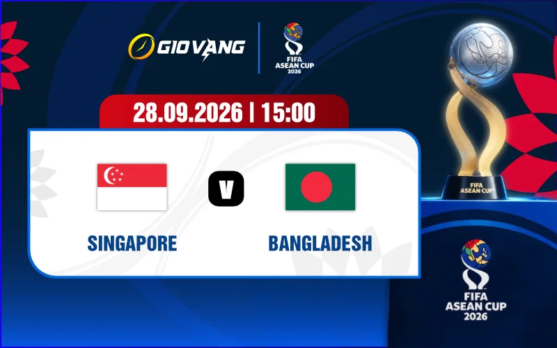 Soi kèo Singapore vs Bangladesh 15h00 ngày 28/9/2026 – FIFA ASEAN Cup